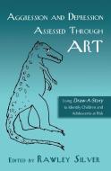 Aggression and Depression Assessed Through Art di Rawley Silver edito da Taylor & Francis Ltd