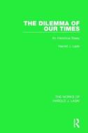 The Dilemma of Our Times (Works of Harold J. Laski) di Harold J. Laski edito da Taylor & Francis Ltd