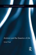 Animism and the Question of Life di Istvan Praet edito da Taylor & Francis Ltd