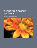 The Royal Readers (volume 5); Special Canadian Series di Books Group edito da General Books Llc
