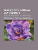 Service With Fighting Men 1 ; An Accoun di William H. Taft edito da Rarebooksclub.com