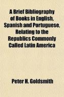A Brief Bibliography Of Books In English di Peter H. Goldsmith edito da General Books