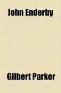 John Enderby di Gilbert Parker edito da General Books Llc