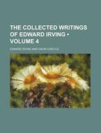 The Collected Writings Of Edward Irving (volume 4) di Edward Irving edito da General Books Llc