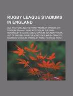 Rugby league stadiums in England di Books Llc edito da Books LLC, Reference Series