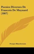 Poesies Diverses de Francois de Maynard (1867) di Prosper Blanchemain edito da Kessinger Publishing