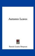 Autumn Leaves di Fannie Louise Simpson edito da Kessinger Publishing
