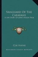Vanguard of the Caravans: A Life Story of John Mason Peck di Coe Hayne edito da Kessinger Publishing