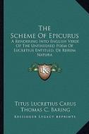 The Scheme of Epicurus: A Rendering Into English Verse of the Unfinished Poem of Lucretius Entitled, de Rerum Natura di Titus Lucretius Carus edito da Kessinger Publishing