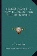 Stories from the New Testament for Children (1911) di Elsa Barker edito da Kessinger Publishing