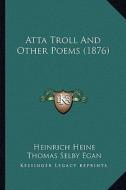 Atta Troll and Other Poems (1876) di Heinrich Heine edito da Kessinger Publishing