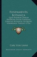 Fundamenta Botanica: Quae Majorum Operum Prodromi Instar Theoriam Scientiae Botanices Per Breves Aphorismos Tradunt (1736) di Carl Von Linne edito da Kessinger Publishing