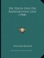 Die Edlen Und Die Radioaktiven Gase (1908) di William Ramsay edito da Kessinger Publishing