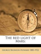 The Red Light Of Mars; di Geor Bronson-howard edito da Nabu Press