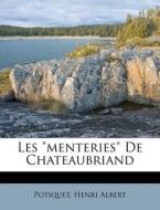 Les Menteries De Chateaubriand di Potiquet Henri Albert edito da Nabu Press
