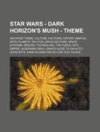 Star Wars - Dark Horizon's Mush - Theme: di Source Wikia edito da Books LLC, Wiki Series