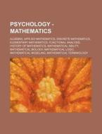 Psychology - Mathematics: Algebra, Applied Mathematics, Discrete Mathematics, Elementary Mathematics, Functional Analysis, History Of Mathematics, Mat di Source Wikia edito da Books Llc, Wiki Series