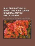 Nucleus Historicus Bipartitus in Historiam Universalem Tum Particularem di Gottfried Ferdinand Lowenfels edito da Rarebooksclub.com