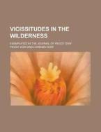 Vicissitudes in the Wilderness; Exemplified in the Journal of Peggy Dow di Peggy Dow edito da Rarebooksclub.com