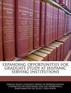 Expanding Opportunities For Graduate Study At Hispanic Serving Institutions edito da Bibliogov