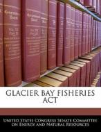 Glacier Bay Fisheries Act edito da Bibliogov