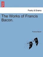 The Works of Francis Bacon. Vol. II. di Francis Bacon edito da British Library, Historical Print Editions