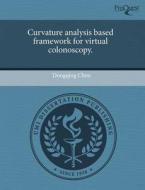 Curvature Analysis Based Framework For Virtual Colonoscopy. di Dongqing Chen edito da Proquest, Umi Dissertation Publishing