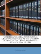 Congregationalism Vindicated: A Discourse Delivered at the Dudleian Lecture, in the Chapel of Harvard College, May 13, 1846 di Alexander Young edito da Nabu Press