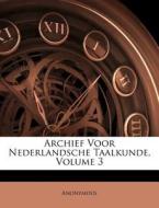 Archief Voor Nederlandsche Taalkunde, Volume 3 di Anonymous edito da Nabu Press