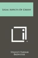 Legal Aspects of Credit di Stanley Farrar Brewster edito da Literary Licensing, LLC