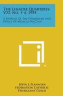 The Linacre Quarterly, V22, No. 1-4, 1955: A Journal of the Philosophy and Ethics of Medical Practice edito da Literary Licensing, LLC