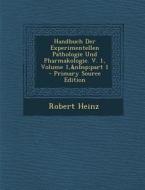 Handbuch Der Experimentellen Pathologie Und Pharmakologie. V. 1, Volume 1, Part 1 di Robert Heinz edito da Nabu Press