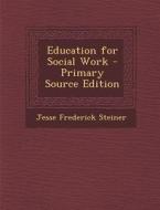 Education for Social Work di Jesse Frederick Steiner edito da Nabu Press