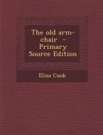 The Old Arm-Chair di Eliza Cook edito da Nabu Press