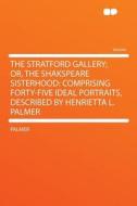 The Stratford Gallery; Or, the Shakspeare Sisterhood di Palmer edito da HardPress Publishing