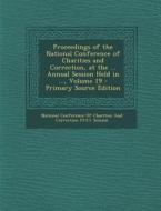 Proceedings of the National Conference of Charities and Correction, at the ... Annual Session Held in ..., Volume 19 - Primary Source Edition edito da Nabu Press
