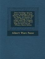 Paine Genealogy: Ipswich Branch. Including a Brief History of the Norman Race (to Which All Families of Paine Belong) from Its Origin U di Albert Ware Paine edito da Nabu Press