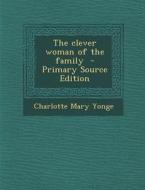 The Clever Woman of the Family di Charlotte Mary Yonge edito da Nabu Press