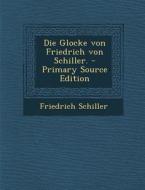 Die Glocke Von Friedrich Von Schiller. di Friedrich Schiller edito da Nabu Press