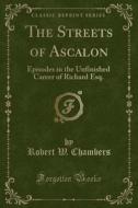 The Streets Of Ascalon di Robert W Chambers edito da Forgotten Books