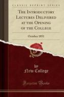 The Introductory Lectures Delivered At The Opening Of The College di New College edito da Forgotten Books