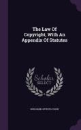 The Law Of Copyright, With An Appendix Of Statutes di Benjamin Arthur Cohen edito da Palala Press