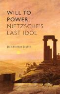 Will to Power, Nietzsche's Last Idol di Jean-Etienne Joullie edito da Palgrave Macmillan