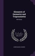 Elements Of Geometry And Trigonometry di Adrien Marie Legendre edito da Palala Press
