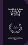 Aunt Edith; Or, Love To God The Best Motive [by J. Macgowan] di Charles Athanase Walckenaer, J Macgowan, J Edith edito da Palala Press