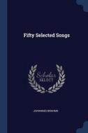 Fifty Selected Songs di JOHANNES BRAHMS edito da Lightning Source Uk Ltd