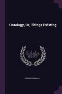 Ontology, Or, Things Existing di George Ramsay edito da CHIZINE PUBN