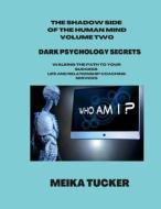 THE SHADOW SIDE OF THE HUMAN MIND DARK PSYCHOLOGY VOLUME TWO di Meika Tucker edito da Lulu.com