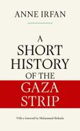A Short History Of The Gaza Strip di Anne Irfan edito da Simon & Schuster UK