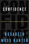 Confidence: How Winning Streaks and Losing Streaks Begin and End di Rosabeth Moss Kanter edito da Crown Business